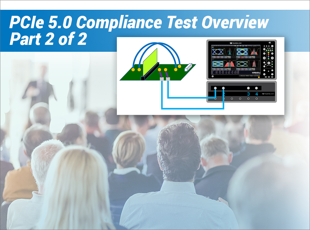 Part 2: PCI Express® 5.0 Electrical Compliance Test Overview 